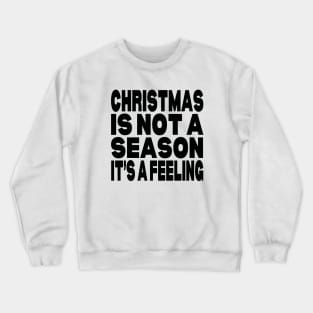 Christmas is not a season it's a feeling Crewneck Sweatshirt